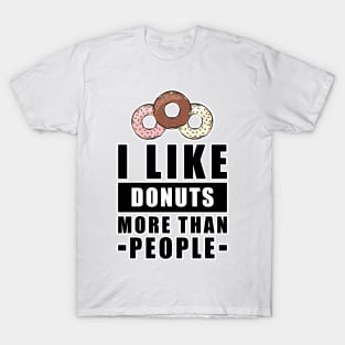 I Like Donuts More Than People - Funny Quote T-Shirt